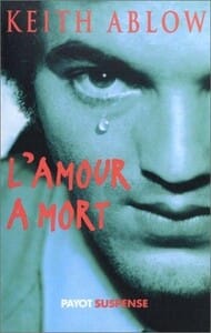 Couverture du livre 'L'amour à mort' de Keith Ablow, représentant un visage en arrière-plan avec un texte en rouge sur un fond sombre.