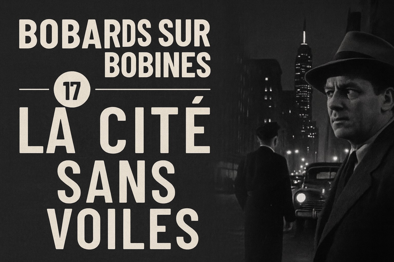 Visuel promotionnel du podcast Bobards sur Bobines épisode 17, consacré au film noir La Cité sans voiles (1948) de Jules Dassin.